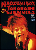 NAOZUMI TAKAHASHI A'LIVE 2003 YES! SUMMER×2
