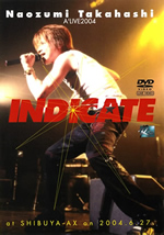 Naozumi Takahashi A'LIVE 2004『INDICATE』 at SHIBUYA-AX on 2004.6.27.
