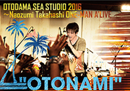 音霊 2016 Naozumi Takahashi ONE-MAN A’LIVE ”OTONAMI”